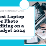 Best Laptop For Photo Editing on a Budget 2024